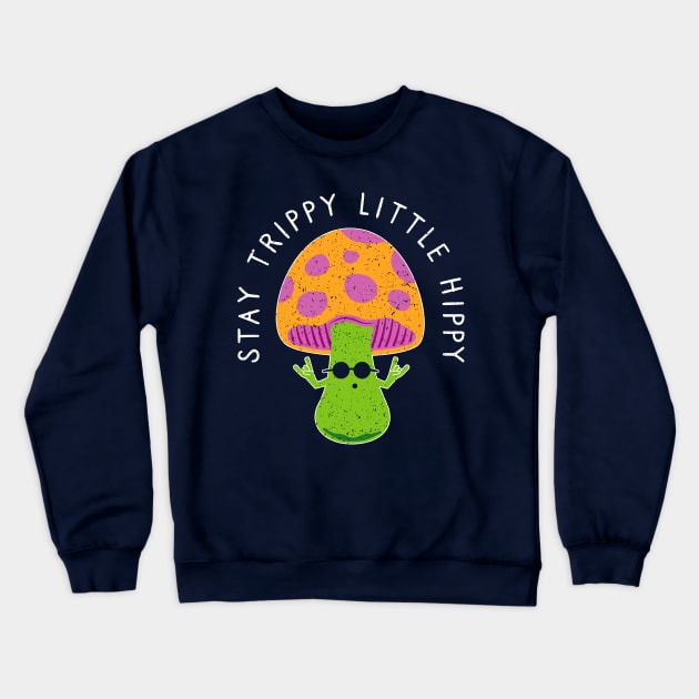 Stay Trippy Little Hippy - Retro Hippie Magic Mushroom Crewneck Sweatshirt by propellerhead